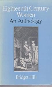 Eighteenth-Century Women: An Anthology by Bridget Hill