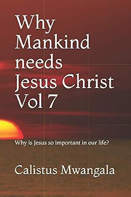 Why Mankind needs Jesus Christ Vol 7: Why is Jesus so important in our life?