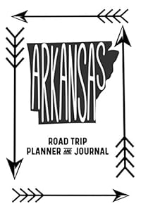 Arkansas Road Trip Planner And Journal: United States Road Trip Travel Journal And Organizer For Family Vacations