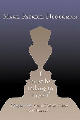 I Must be Talking to Myself: Dialogue in the Roman Catholic Church since Vatican II
