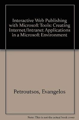 Interactive Web Publishing With Microsoft Tools: Creating Internet Content and Applications With Microsoft's Activex Technology