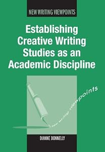 Establishing Creative Writing Studies as an Academic Discipline (New Writing Viewpoints Book 7) by Dianne Donnelly