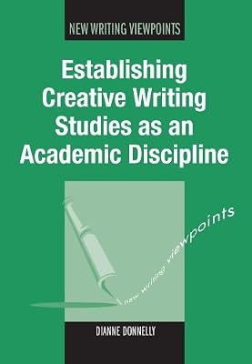 Establishing Creative Writing Studies as an Academic Discipline (New Writing Viewpoints Book 7)