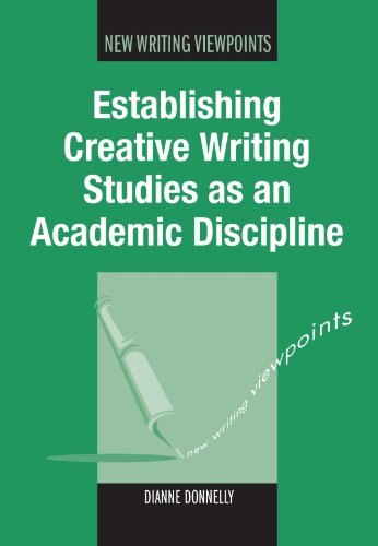 Establishing Creative Writing Studies as an Academic Discipline (New Writing Viewpoints Book 7) by Dianne Donnelly