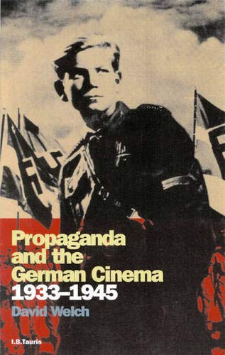 Propaganda and the German Cinema, 1933-1945 (Cinema and Society) by David Welch