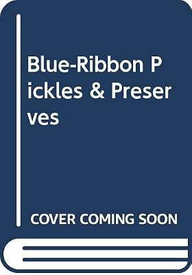 Blue-Ribbon Pickles & Preserves