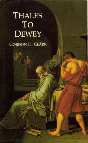 Thales to Dewey by Gordon Haddon Clark