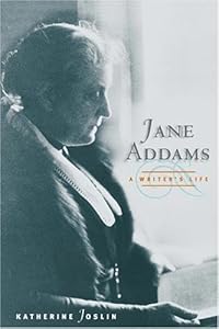 Jane Addams: A Writer's Life by Katherine Joslin