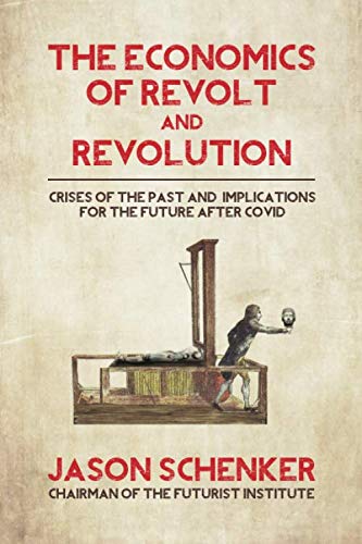 The Economics of Revolt and Revolution: Crises of the Past and Implications for the Future After COVID by Jason Schenker