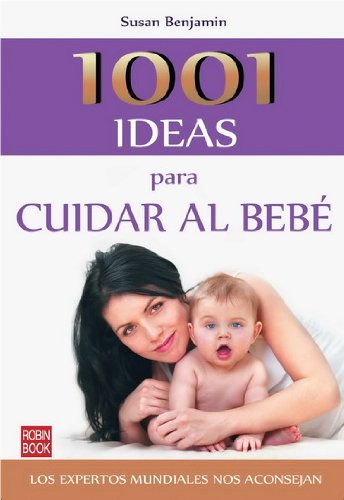 1001 ideas para cuidar al bebe by Susan Benjamin