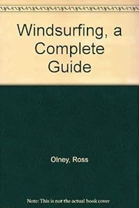 Windsurfing, a Complete Guide by Ross Olney
