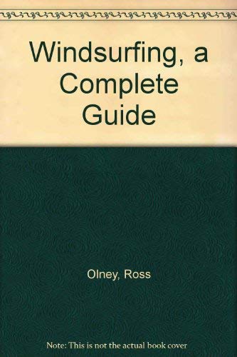 Windsurfing, a Complete Guide by Ross Olney