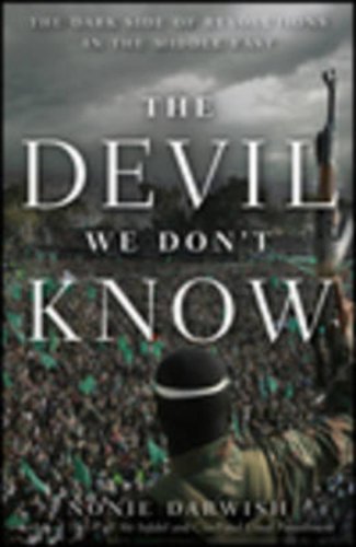 The Devil We Don't Know: The Dark Side of Revolutions in the Middle East by Nonie Darwish
