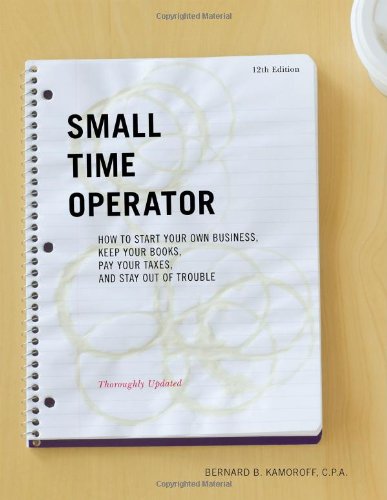 Small Time Operator: How to Start Your Own Business, Keep Your Books, Pay Your Taxes, and Stay Out of Trouble by Bernard B. Kamoroff