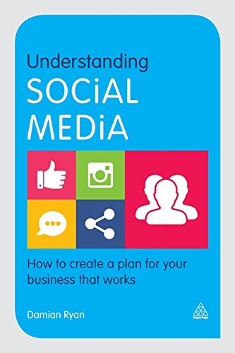 Understanding Social Media: How to Create a Plan for Your Business that Works by Damian Ryan