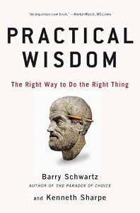 Practical Wisdom: The Right Way to Do the Right Thing