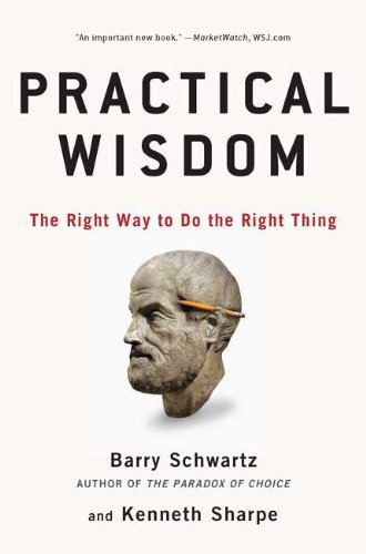 Practical Wisdom: The Right Way to Do the Right Thing by Barry Schwartz
