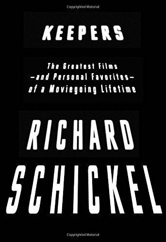 Keepers: The Greatest Films--and Personal Favorites--of a Moviegoing Lifetime by Richard Schickel