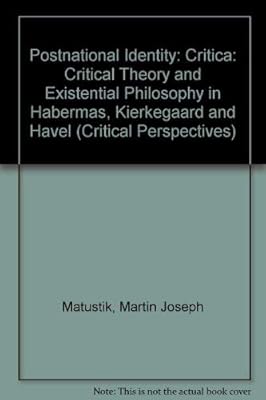 Postnational Identity: Critical Theory and Existential Philosophy in Habermas, Kierkegaard, and Havel