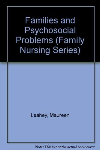 Families and Psychosocial Problems (Family Nursing Series) by Ph.D. Leahey, Maureen