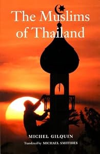 The Muslims of Thailand by Michel Gilquin