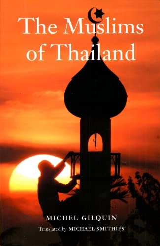 The Muslims of Thailand by Michel Gilquin