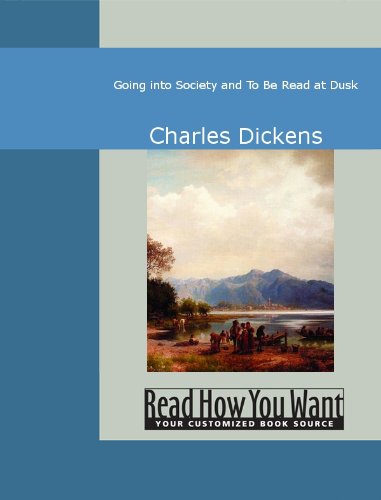 Going into Society and To Be Read at Dusk by Charles Dickens