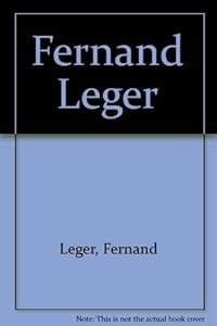 Fernand Leger, an Exhibition by Robert T. Buck