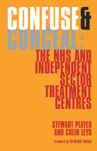 Confuse & Conceal: The NHS and Independent Sector Treatment Centres by Stewart Player