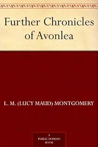 Further Chronicles of Avonlea by L. M. Montgomery