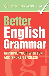 Webster's Word Power Better English Grammar: Improve Your Written and Spoken English