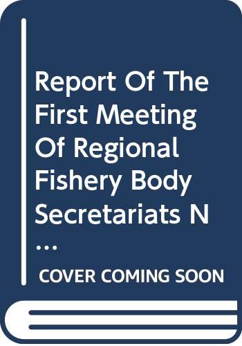 Report of the First Meeting of Regional Fishery Body Secretariats Network: Rome, 12-13 March 2007 (FAO Fisheries and Aquaculture Reports) by Food and Agriculture Organization of the United Nations