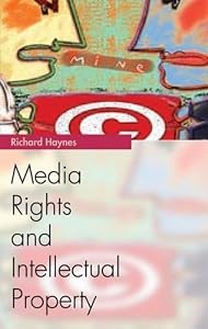 Media Rights and Intellectual Property (Media Topics) by Professor Richard Haynes