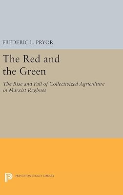 The Red and the Green: The Rise and Fall of Collectivized Agriculture in Marxist Regimes (Princeton Legacy Library)