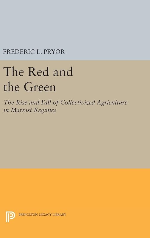 The Red and the Green: The Rise and Fall of Collectivized Agriculture in Marxist Regimes (Princeton Legacy Library) by Frederic L. Pryor