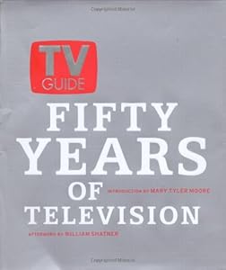 TV Guide: Fifty Years of Television by TV Guide Editors