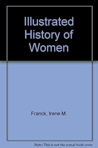 Illustrated History of Women by Irene M. Franck