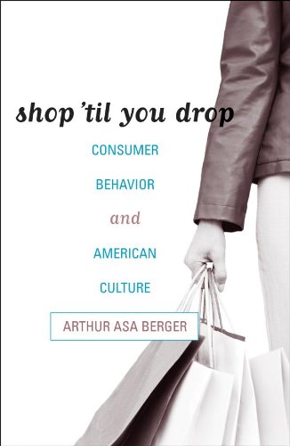 Shop 'til You Drop: Consumer Behavior and American Culture by Arthur Asa Berger
