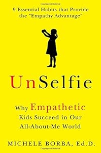 UnSelfie: Why Empathetic Kids Succeed in Our All-About-Me World