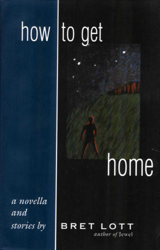 How to Get Home: A Novella and Stories by Bret Lott