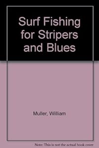 Surf Fishing for Stripers and Blues by William Muller