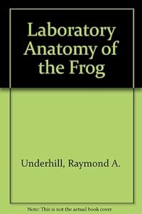 Laboratory anatomy of the frog (Laboratory anatomy series) by Raymond A Underhill