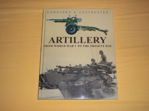 Artillery: Compared and Contrasted by Michael E. Haskew