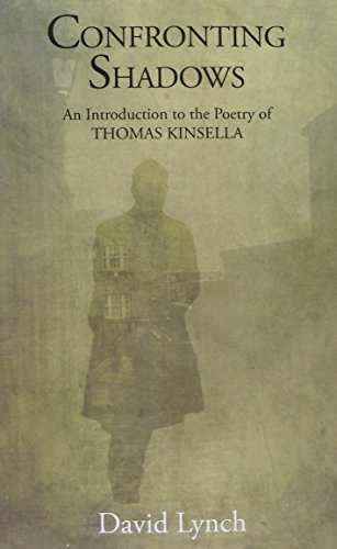 Confronting Shadows: An Introduction to the Poetry of Thomas Kinsella by David Lynch