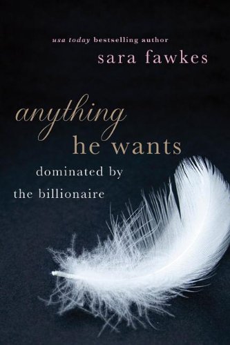 Anything He Wants (Dominated by the Billionaire, #1-5) by Sara Fawkes