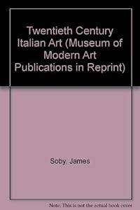 Twentieth Century Italian Art (Museum of Modern Art Publications in Reprint) by James Soby