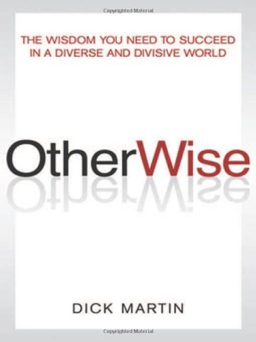 OtherWise: The Wisdom You Need to Succeed in a Diverse and Divisive World by Dick Martin