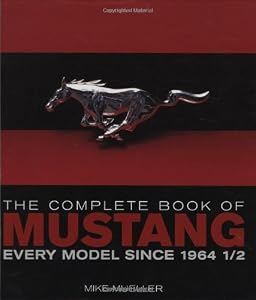 The Complete Book of Mustang: Every Model Since 1964 1/2 (Complete Book Series)
