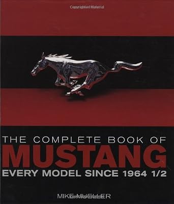 The Complete Book of Mustang: Every Model Since 1964 1/2 (Complete Book Series)