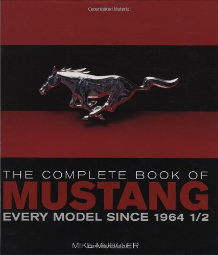 The Complete Book of Mustang: Every Model Since 1964 1/2 (Complete Book Series) by Mike Mueller